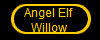 Angel Elf 
Willow